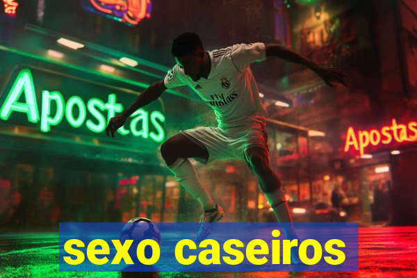 sexo caseiros