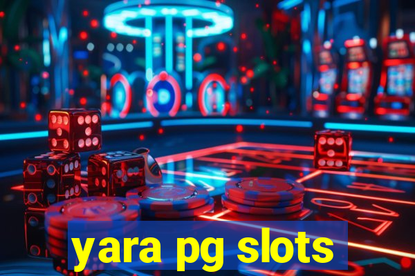 yara pg slots