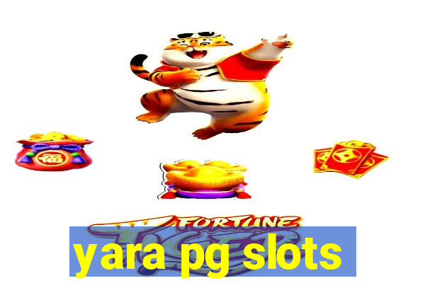 yara pg slots