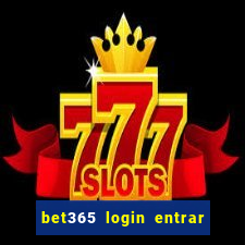 bet365 login entrar agora direto no celular