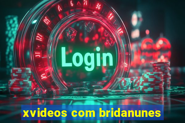 xvideos com bridanunes