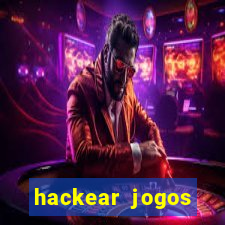 hackear jogos dinheiro infinito