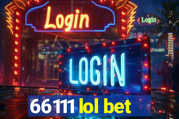 66111 lol bet