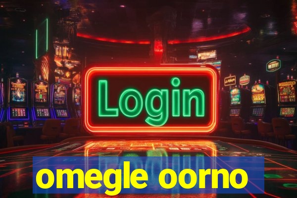 omegle oorno