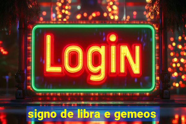 signo de libra e gemeos