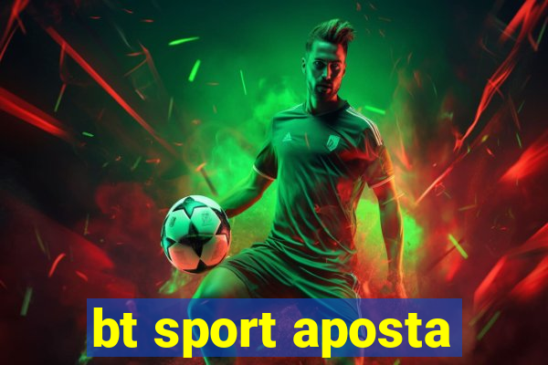 bt sport aposta