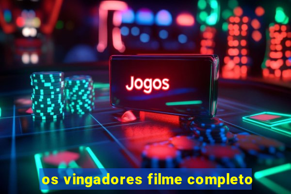 os vingadores filme completo