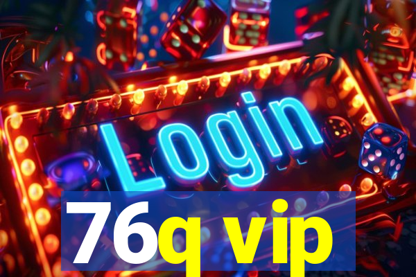 76q vip