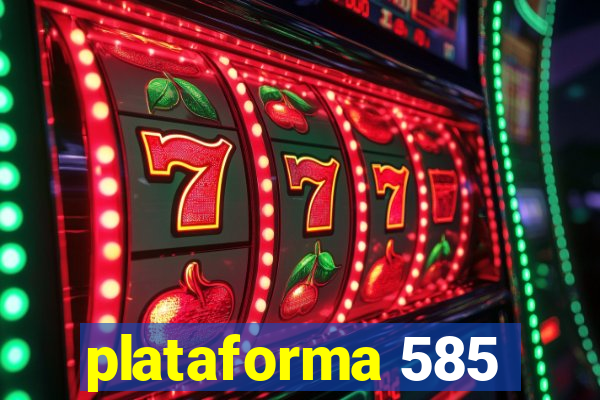 plataforma 585