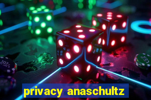 privacy anaschultz