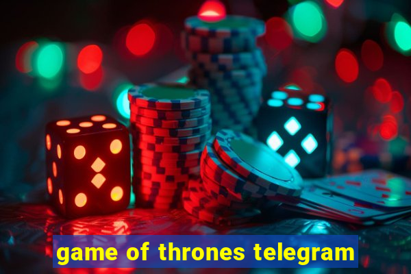 game of thrones telegram