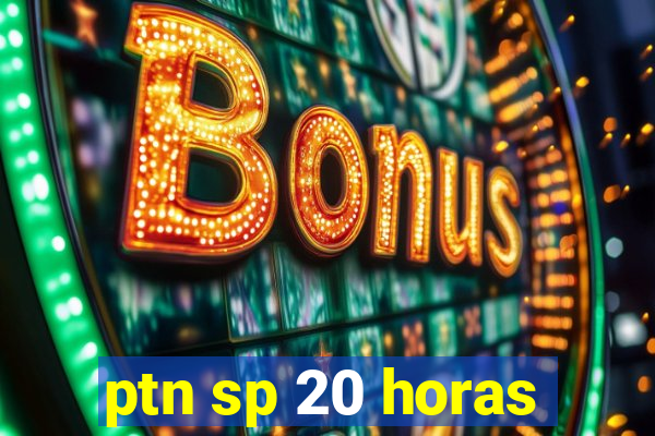 ptn sp 20 horas