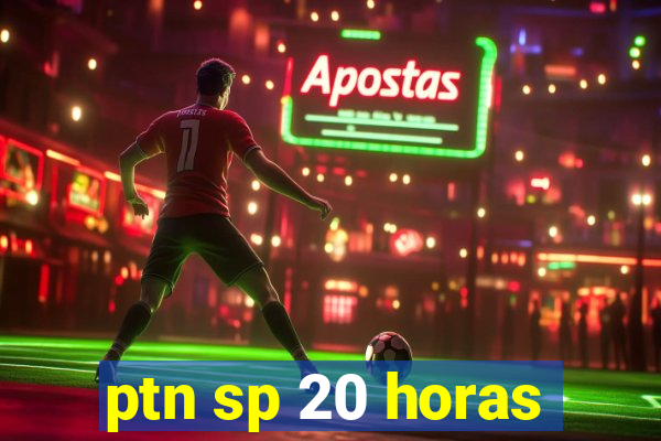 ptn sp 20 horas