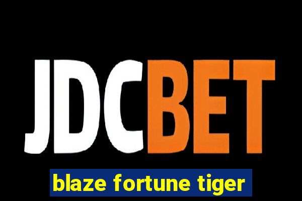 blaze fortune tiger