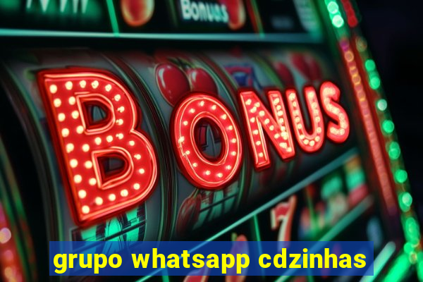 grupo whatsapp cdzinhas