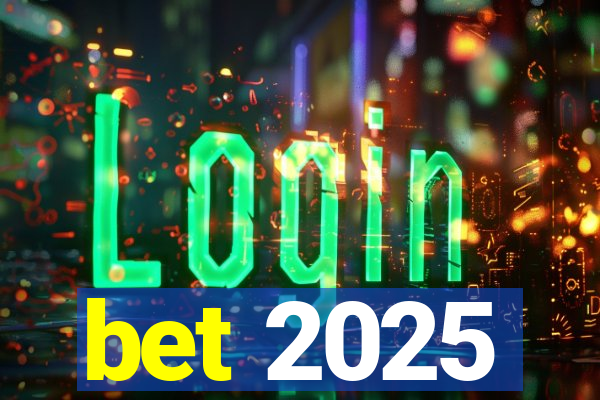 bet 2025