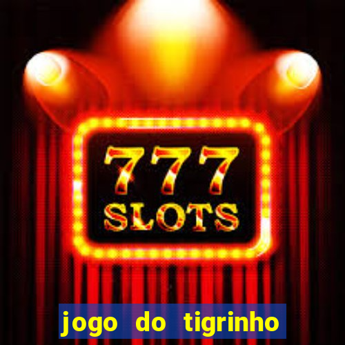 jogo do tigrinho bet vip