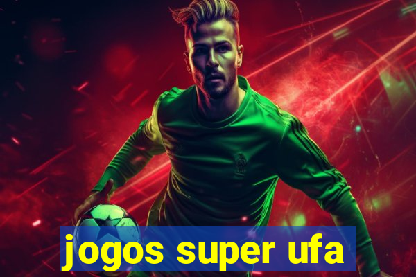 jogos super ufa