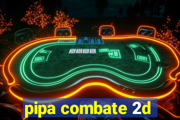 pipa combate 2d