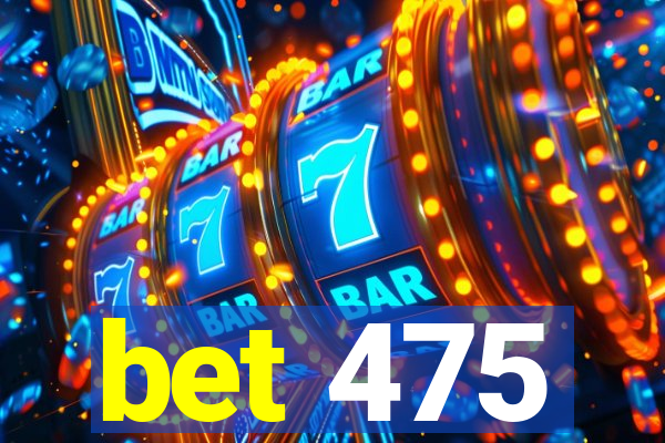 bet 475