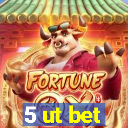 5 ut bet