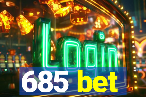 685 bet