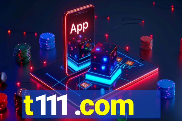 t111 .com