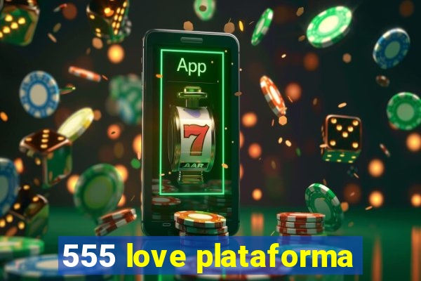 555 love plataforma