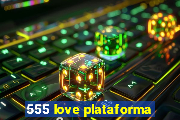 555 love plataforma