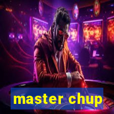 master chup