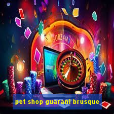 pet shop guarani brusque