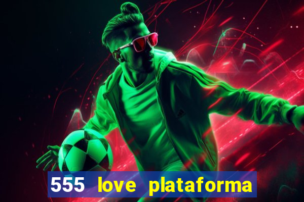 555 love plataforma de jogos