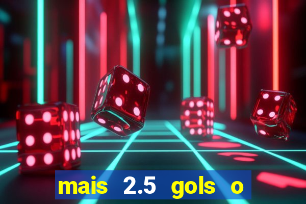 mais 2.5 gols o que significa