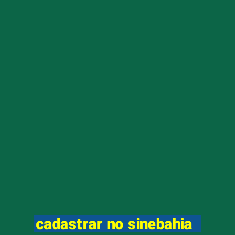 cadastrar no sinebahia