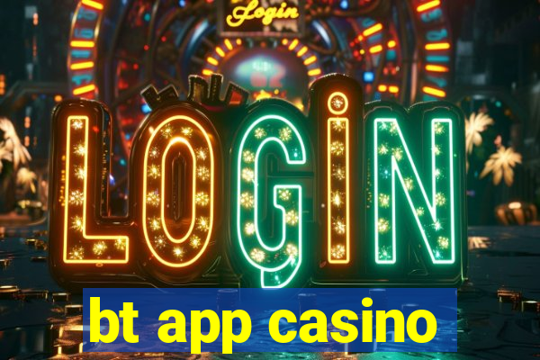 bt app casino