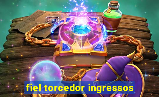 fiel torcedor ingressos