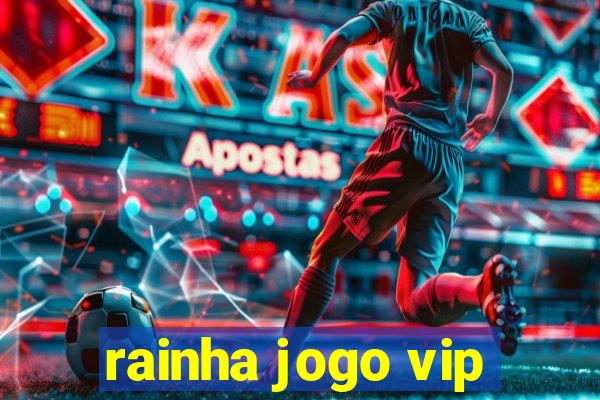 rainha jogo vip