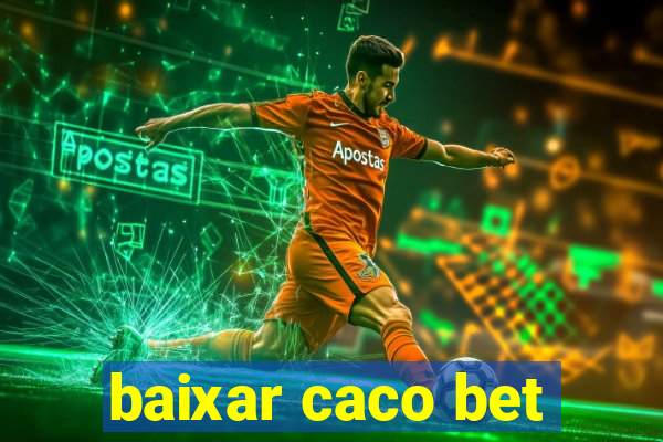 baixar caco bet