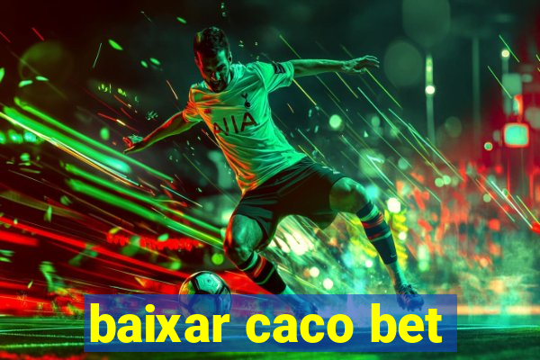 baixar caco bet