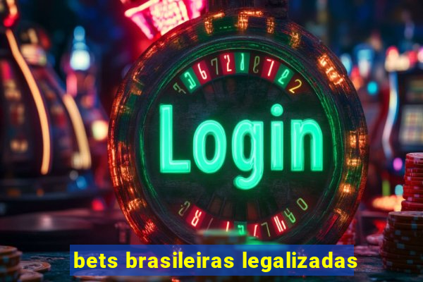 bets brasileiras legalizadas