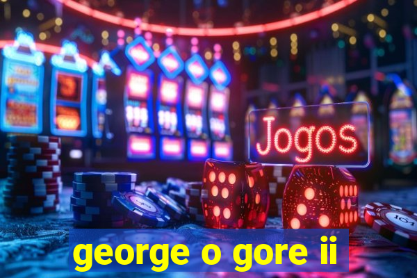 george o gore ii