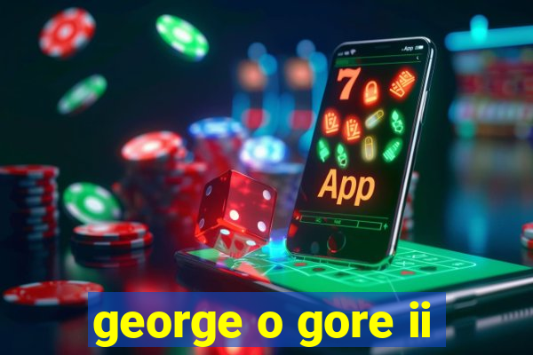 george o gore ii