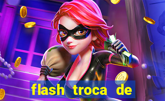 flash troca de corpo parte 2