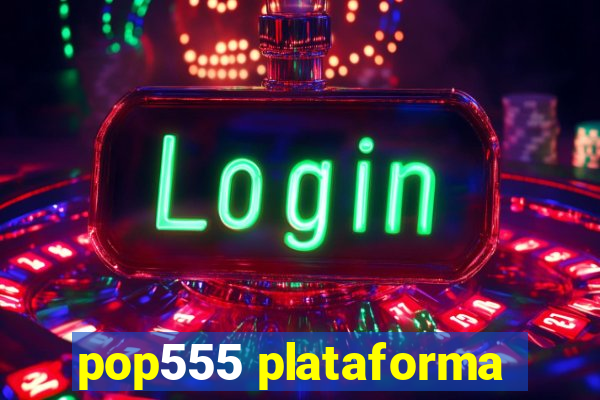 pop555 plataforma