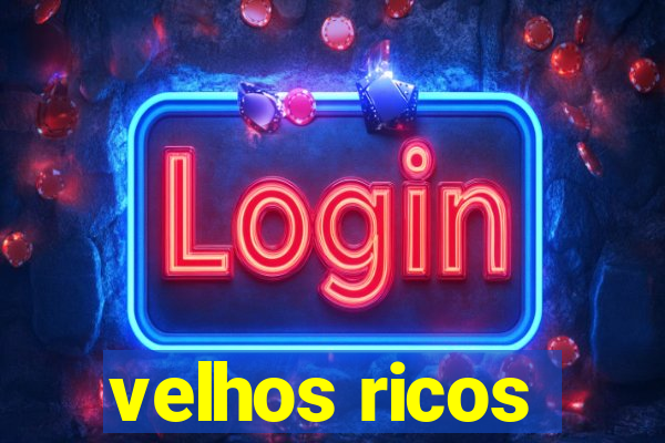 velhos ricos