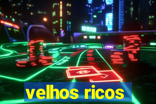 velhos ricos