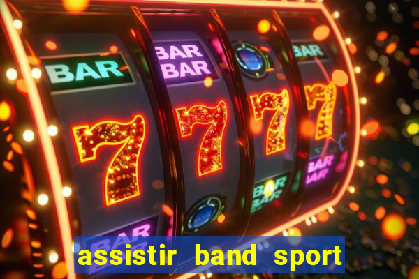 assistir band sport ao vivo