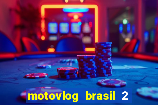 motovlog brasil 2 dinheiro infinito