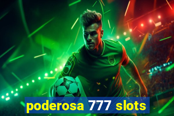 poderosa 777 slots