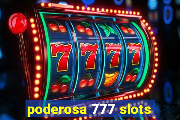 poderosa 777 slots